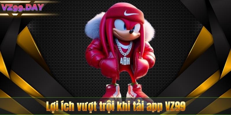 Tải App VZ99 6 Lợi ích vượt trội khi tải app VZ99
