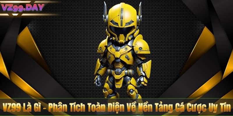 VZ99 Là Gì – Phân Tích Toàn Diện Về Nền Tảng Cá Cược Uy Tín 3 VZ99 Là Gì – Phân Tích Toàn Diện Về Nền Tảng Cá Cược Uy Tín