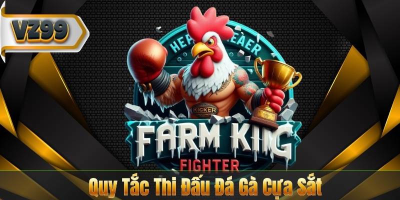 Đá Gà Cựa Sắt – Trải Nghiệm Trận Đấu Đỉnh Cao Tại VZ99 7 Quy Tắc Thi Đấu Đá Gà Cựa Sắt